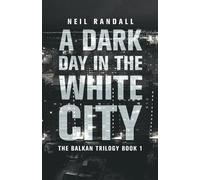 Neil Randall A Dark Day in the White City (Tascabile) Balkan Trilogy