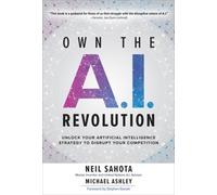 Neil Sahota Mic Own the A.I. Revolution: Unlock Your Artifici (Copertina rigida)
