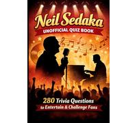 Neil Sedaka Unofficial Quiz Book: 280 Trivia Questions to Entertain & Challenge Fans