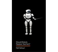 Neil Selwyn Should Robots Replace Teachers? (Tascabile) Digital Futures