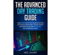 The Advanced Day Trading Guide: Learn Secret Step by Step Strategies on How