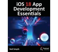 Neil Smyth iOS 18 App Development Essentials (Tascabile)