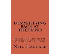 Demystifying Bach at the Piano: Problem Solving in the Inventions and Sinfonias