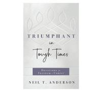 Neil T. Anderson Triumphant in Tough Times (Tascabile)