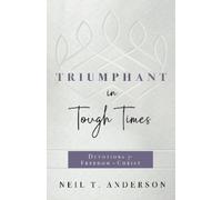 Neil T. Anderson Triumphant in Tough Times (Tascabile)