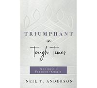 Neil T. Anderson Triumphant in Tough Times (Tascabile)