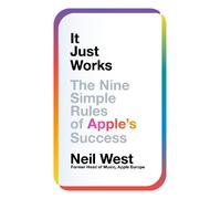 It Just Works: The Nine Simple Rules of Apple's Success