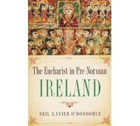 Neil Xavier O'Donoghue Eucharist in Pre-Norman Ireland (Copertina rigida)