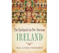 Neil Xavier O'Donoghue Eucharist in Pre-Norman Ireland (Tascabile)