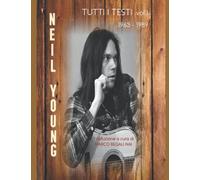 Neil Young - Tutti i testi vol.1: 1963 - 1989