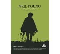 NEIL YOUNG. WALK LIKE A GIANT. TESTI COMMENTATI - Denti Marco - 2021 - Arcana