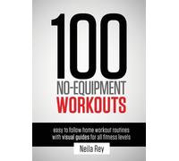 Neila Rey 100 No-Equipment Workouts Vol. 1 (Tascabile) 100 No Equipment Workouts