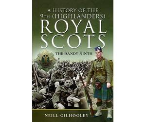 Neill Gilhooley A History of the 9th (Highlanders) Royal Scots (Tascabile)