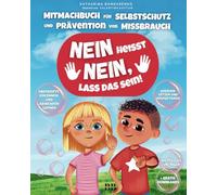 Nein heisst nein, lass das sein! Mitmachbuch für Selbstschutz und Prävention von Missbrauch. Nein sagen, Grenzen setzen.: Wertvolle Übungen und Gratis Downloads
