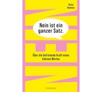 Nein ist ein ganzer Satz: Über die befreiende Kraft eines kleinen Wortes