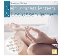 Nein sagen lernen & Loslassen lernen - Die geführte Meditation zum Selbstwert-Stärken