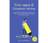 Nein sagen und Grenzen setzen: Wie Sie aufhören, es allen Recht zu machen und endlich zu sich selbst stehen ohne Schuldgefühle und schlechtes Gewissen - inkl. Workbook, 4-Step-Formel, Challenges uvm.