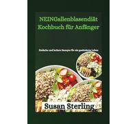 NEINGallenblasendiät Kochbuch für Anfänger: Einfache und leckere Rezepte für ein gesünderes Leben