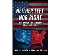 NEITHER LEFT NOR RIGHT: THE BATTLE FOR AMERICA'S DEMOCRATIC SOUL