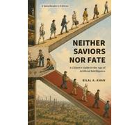 Neither Saviors Nor Fate: A Citizen's Guide to the Age of Artificial Intelligence