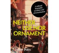 Neither Use nor Ornament: A Cultural Biography of Clutter and Procrastination