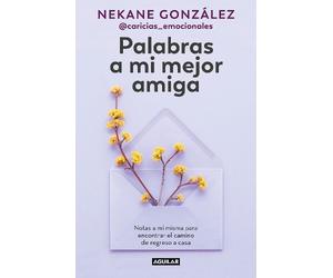 Nekane González Palabras a mi mejor amiga. Notas a mí misma para enc (Tascabile)