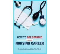 Nekesha Johnson How To Get Started On Your Nursing Career (Tascabile)