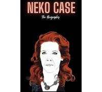 Neko Case: The Biography