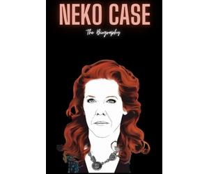 Neko Case: The Biography