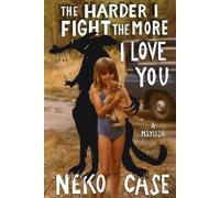 Neko Case The Harder I Fight The More I Love You: A Memoir (Copertina rigida)