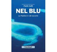 Nel blu. Le Maldive in 18 racconti