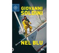 Nel blu. Una storia di vita e di mare - Soldini Giovanni