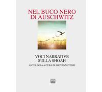Nel buco nero di Auschwitz. Voci narrative sulla Shoah - Tesio G. (cur.)