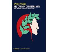 Nel cammin di nostra vita. Dante, Petrarca e Boccaccio visti da vicino