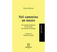 Nel cammino un tesoro. Uno sguardo pedagogico all'esperienza del Cammino di Santiago