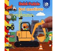 Nel cantiere. Bebè puzzle. Ediz. a colori