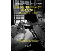 Nel carcere dei matti delinquenti. Storia di Fabrizio Maiello. Un