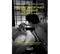 Nel carcere dei matti delinquenti. Storia di Fabrizio Maiello. Un talento del calcio, un sogno infranto, l'internamento in Opg, la rinascita