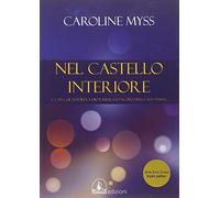 Nel castello interiore. La via che ti porta a Dio e rivela lo scopo della tua anima