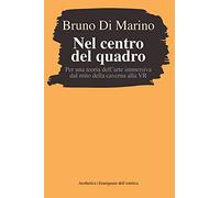 Nel centro del quadro. Per una teoria dell'arte immersiva dal mito della caverna al VR