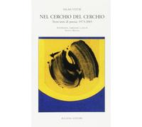 Nel cerchio del cerchio. Trent'anni di poesia: 1973-2003. Testo francese a front