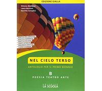 Nel cielo terso. Ediz. gialla. Per il biennio degli Ist. tecnici. Con ebook. Con espansione online. Poesia, teatro e arte (Vol. B)