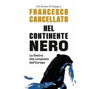 Nel continente nero. La destra alla conquista dell'Europa - Cancellato Francesco