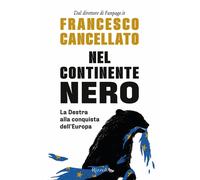 Nel continente nero. La destra alla conquista dell'Europa - Cancellato Francesco