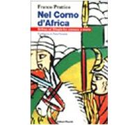 Nel Corno d'Africa. Eritrea ed Etiopia tra cronaca e storia