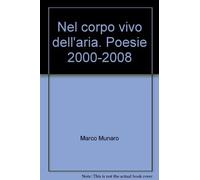Nel corpo vivo dell'aria. Poesie 2000-2008