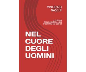 NEL CUORE DEGLI UOMINI: IL FUTURO DELL'ECONOMIA NON E' SCRITTO NEI CODICI