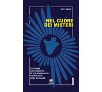 Nel cuore dei misteri. Inchiesta sull'uccisione di tre missionari