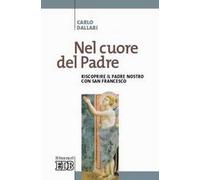 Nel cuore del Padre. Riscoprire il Padre Nostro con san Francesco