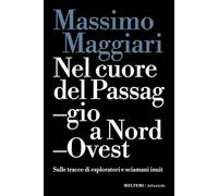 NEL CUORE DEL PASSAGGIO A NORD-OVEST. SULLE TRACCE DI ESPLORATORI E SCIAMANI INU
